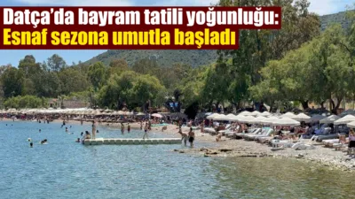 Kurban Bayramı tatilinin başlamasıyla Datça'da yaşanan yoğunluk sahil kesimlerini ve