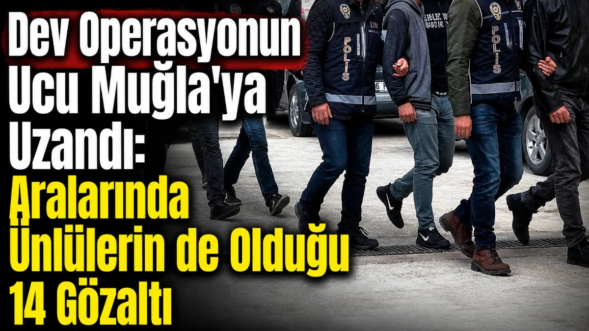 Bakırköy Cumhuriyet Başsavcılığı’nın yürüttüğü soruşturma kapsamında İstanbul ve Muğla’da düzenlenen