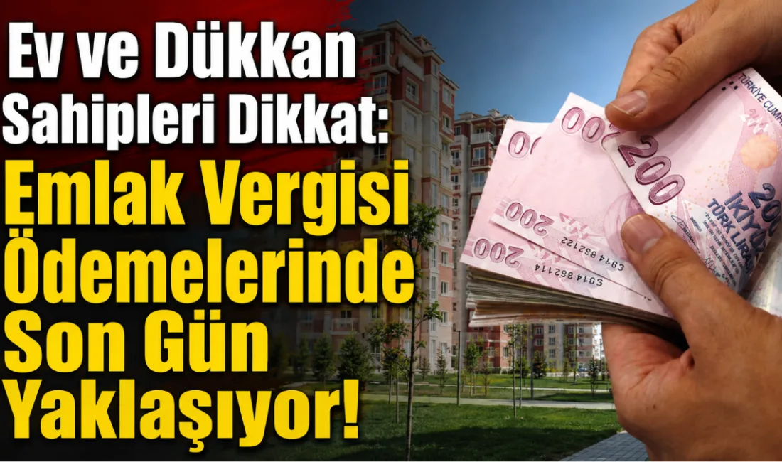 Ev, arsa ve dükkan sahipleri için kritik süreç başlarken, emlak