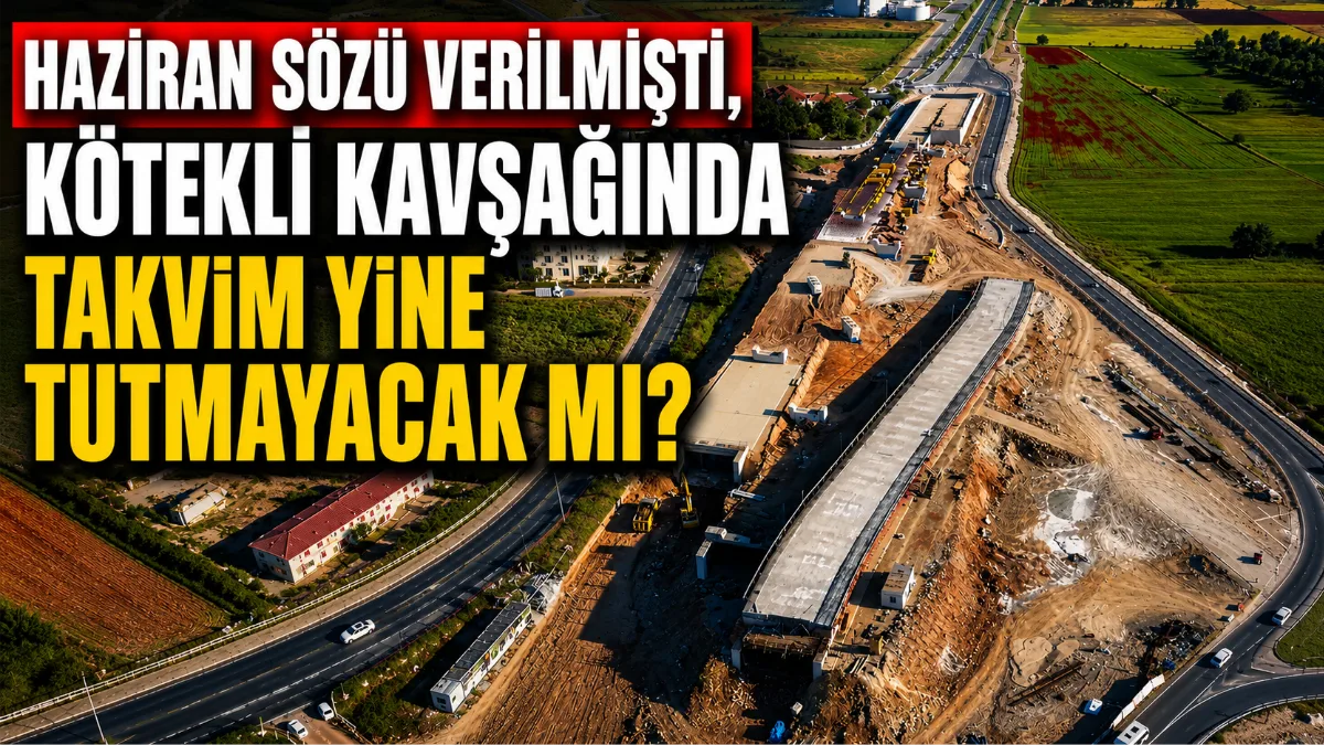 2024’te temeli atılan Kötekli Köprülü Kavşağı için daha önce 2025