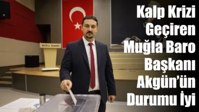 Muğla Baro Başkanı Levent Akgün’ün geçtiğimiz pazar günü kalp krizi