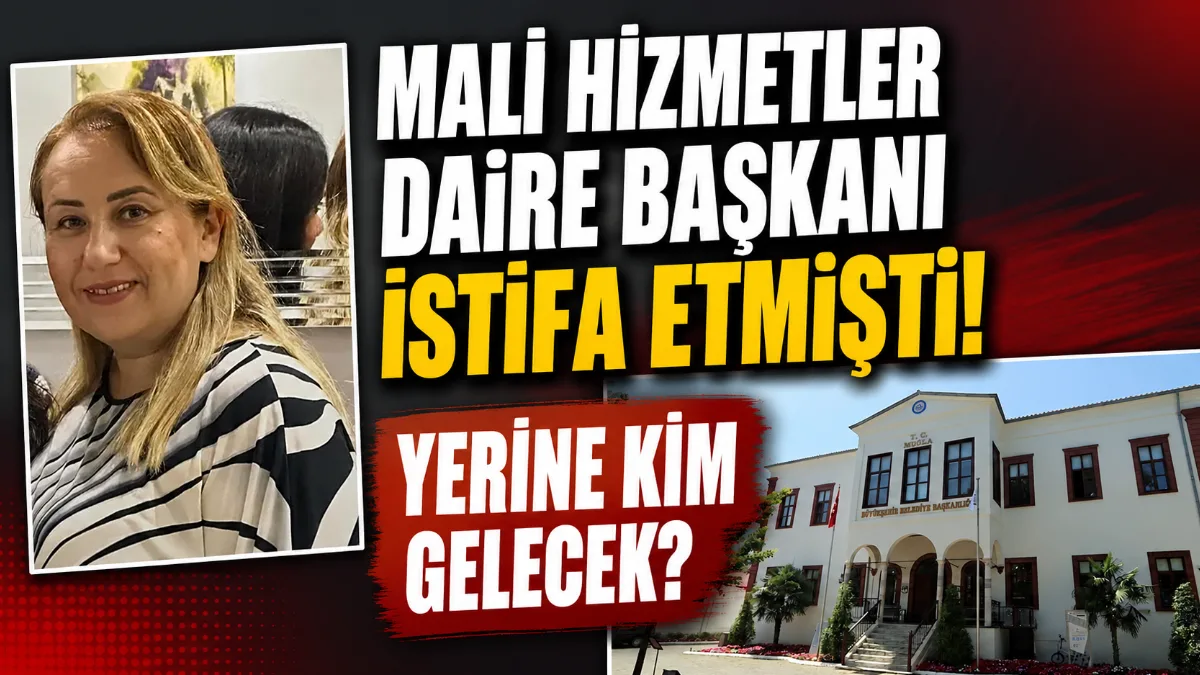 Muğla Büyükşehir Belediyesi’nde Mali Hizmetler Daire Başkanı Fatoş Öztürk’ün görevden