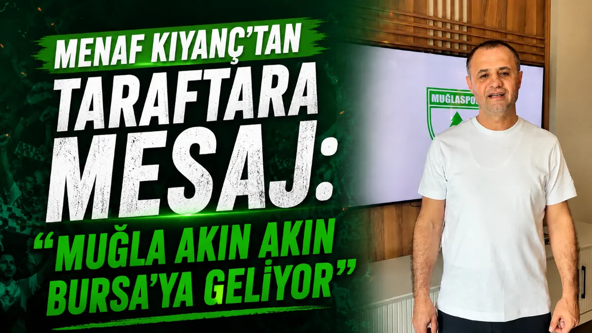 Muğlaspor Kulüp Başkanı Menaf Kıyanç, taraftarlara gönderdiği videolu mesajda Bursa’daki