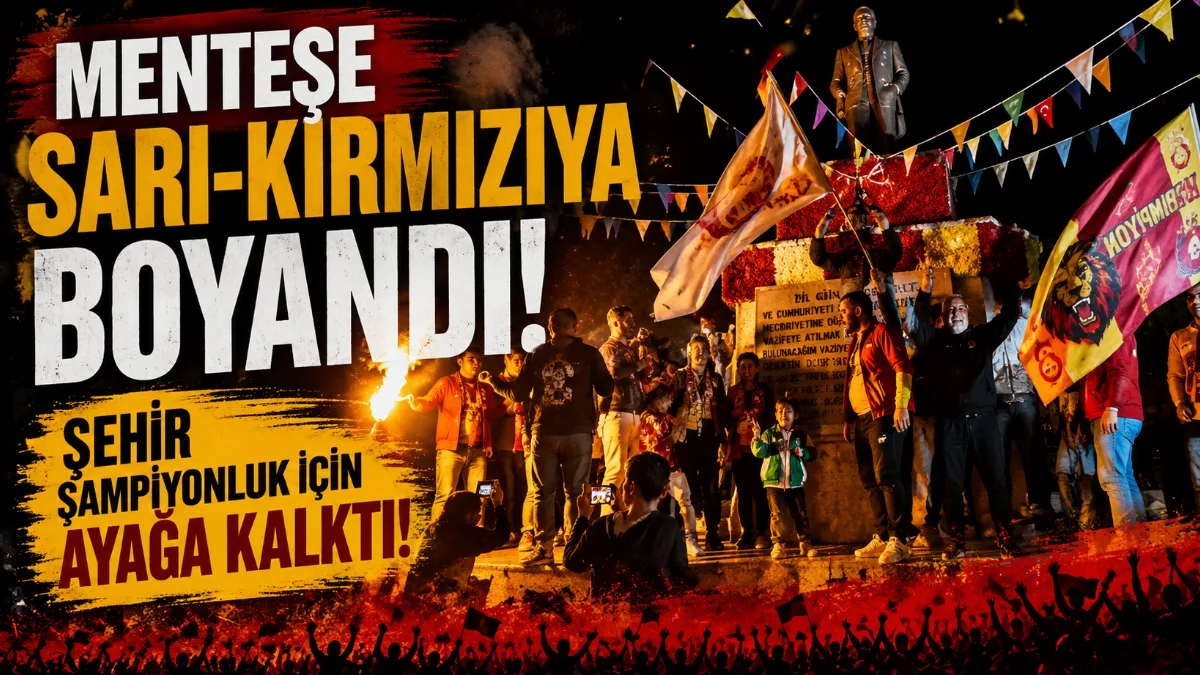 Galatasaray’ın Süper Lig’de 26. şampiyonluğunu ilan etmesinin ardından Menteşe’de sokaklar