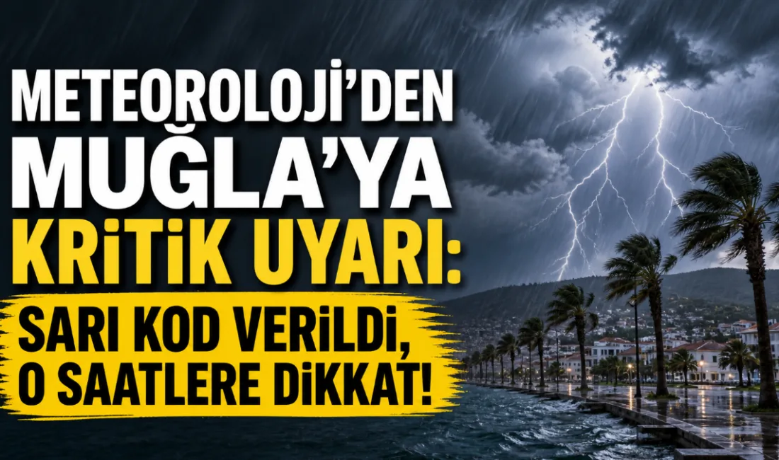 Meteoroloji'den Muğla için korkutan uyarı: Şiddetli sağanak ve gök gürültülü