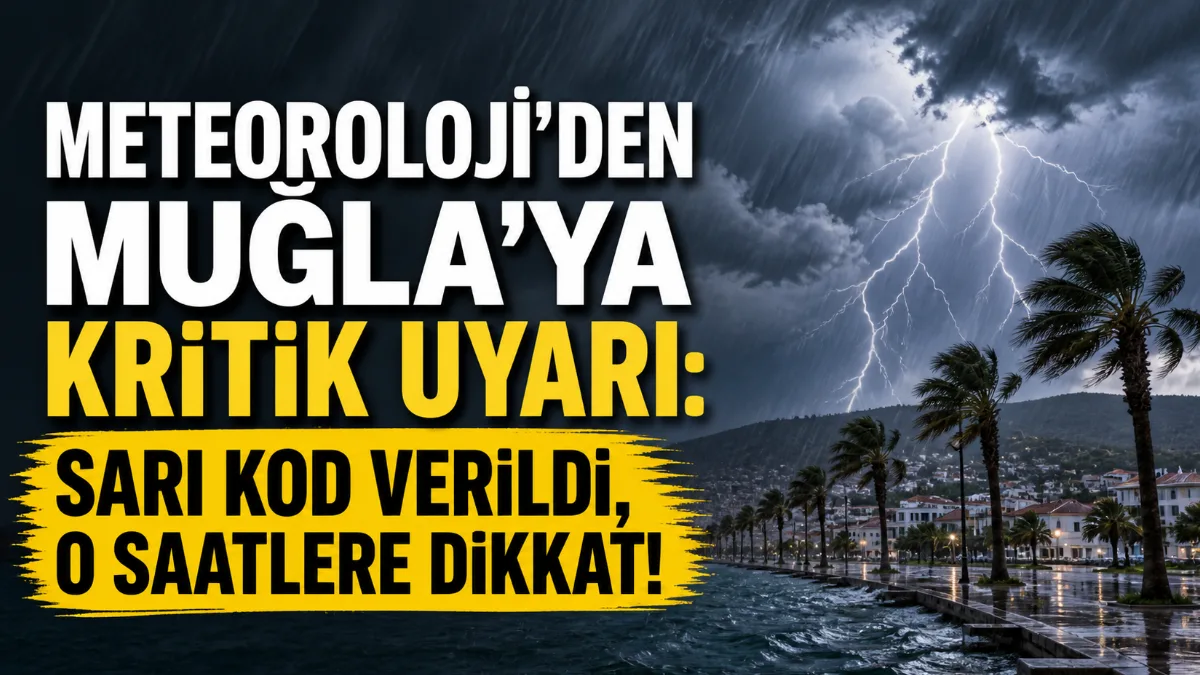 Meteoroloji'den Muğla için korkutan uyarı: Şiddetli sağanak ve gök gürültülü