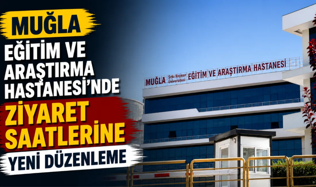 Muğla Eğitim ve Araştırma Hastanesi, hasta ziyaret saatlerini her gün