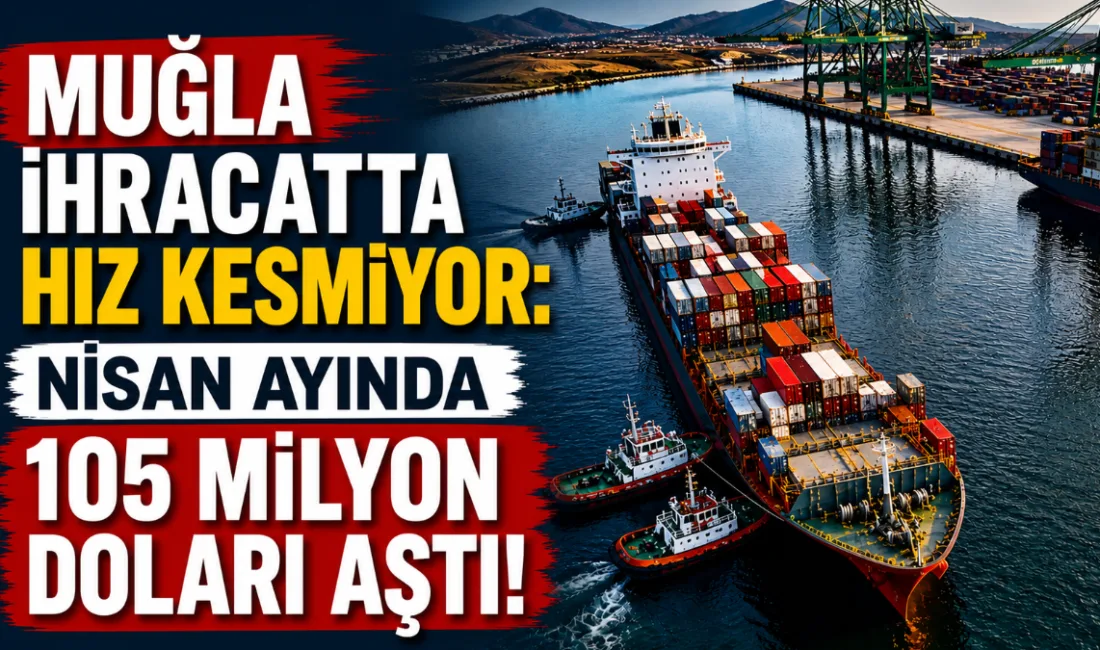 Ege Bölgesi'nde ihracatın tüm illerde arttığı nisan ayında, Muğla yüzde