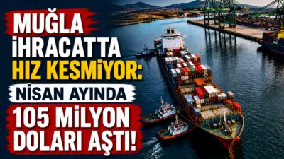 Ege Bölgesi'nde ihracatın tüm illerde arttığı nisan ayında, Muğla yüzde