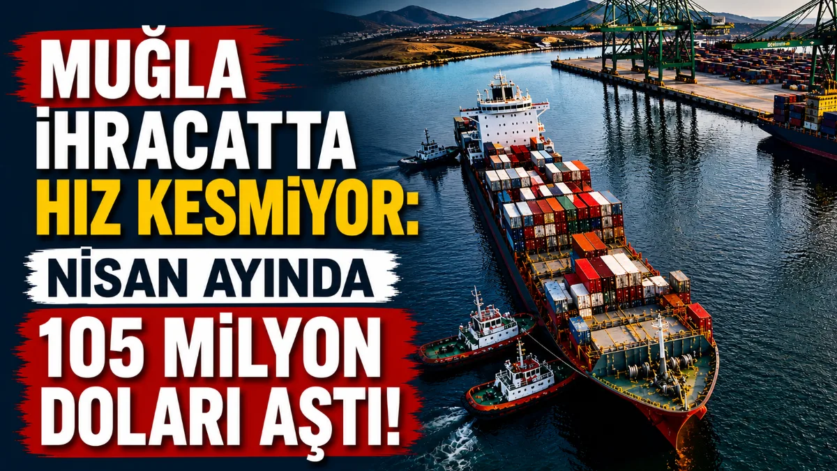 Ege Bölgesi'nde ihracatın tüm illerde arttığı nisan ayında, Muğla yüzde