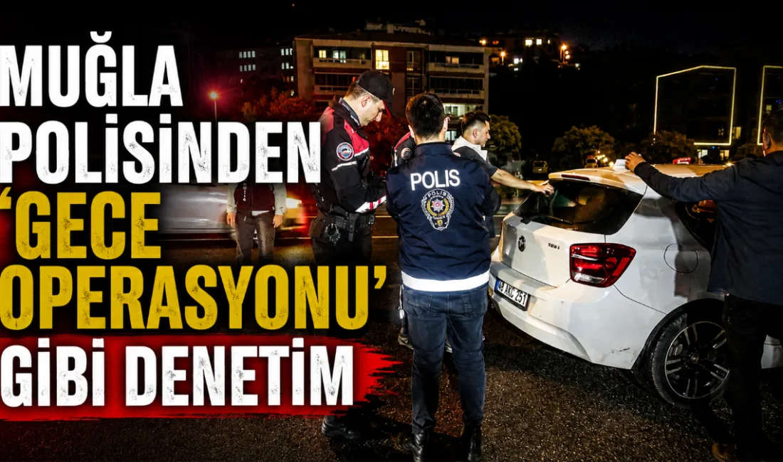 Muğla İl Emniyet Müdürlüğü koordinesinde bayram öncesi gerçekleştirilen geniş çaplı