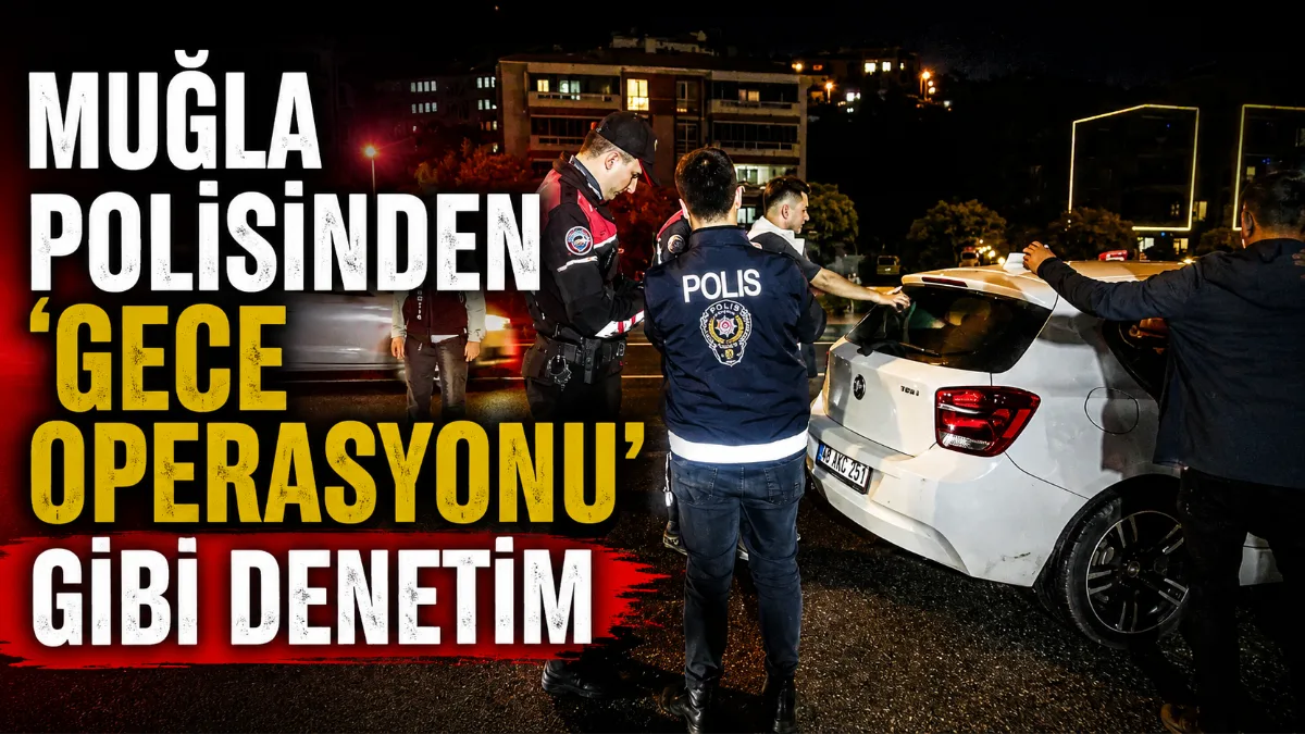 Muğla İl Emniyet Müdürlüğü koordinesinde bayram öncesi gerçekleştirilen geniş çaplı