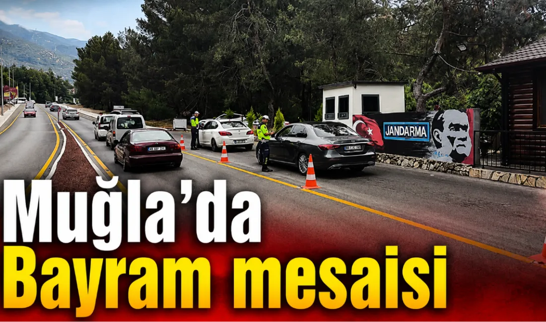 Muğla genelinde Kurban Bayramı tatili boyunca vatandaşların ve turistlerin huzurunu