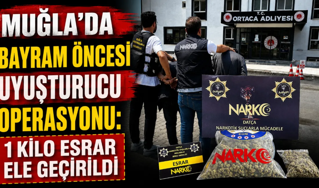 Muğla’da Kurban Bayramı öncesi uyuşturucu madde ticaretinin önlenmesine yönelik Dalaman,
