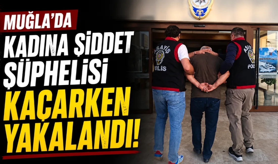 Fethiye’de bir kadını darp edip aracına zarar verdikten sonra kaçan