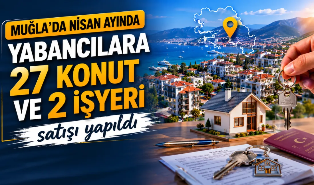 TÜİK'in Nisan 2026 verilerine göre, Muğla genelinde 481'i ilk el,
