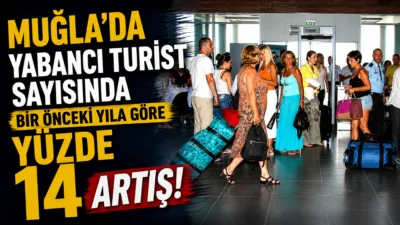 Muğla, 2026 yılının ilk üç ayında yabancı turist sayısını yüzde