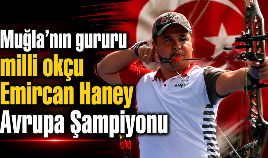 Muğlalı milli okçu Emircan Haney, 2026 Avrupa Okçuluk Şampiyonası’nda makaralı