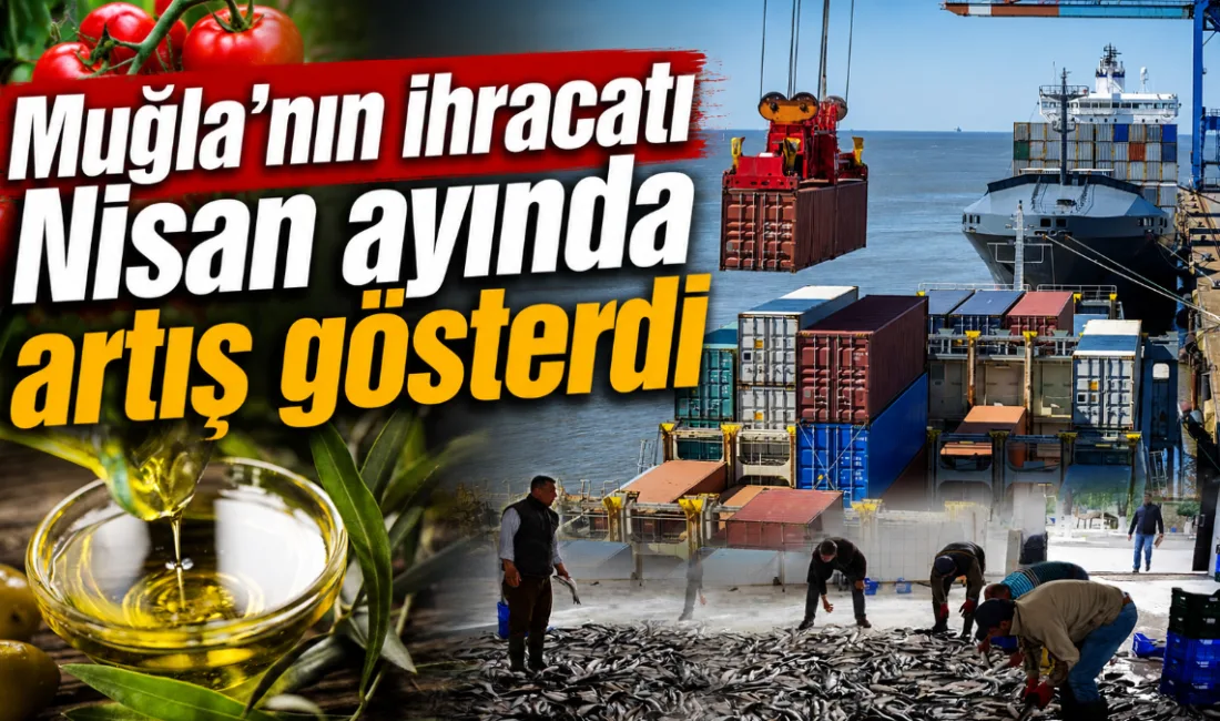Muğla, su ürünleri ve madencilik gibi stratejik sektörlerdeki gücüyle Nisan