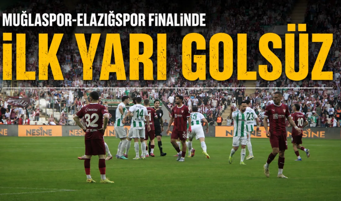 Muğlaspor ile Elazığspor arasında Bursa’da oynanan play-off finalinde mücadelenin ilk