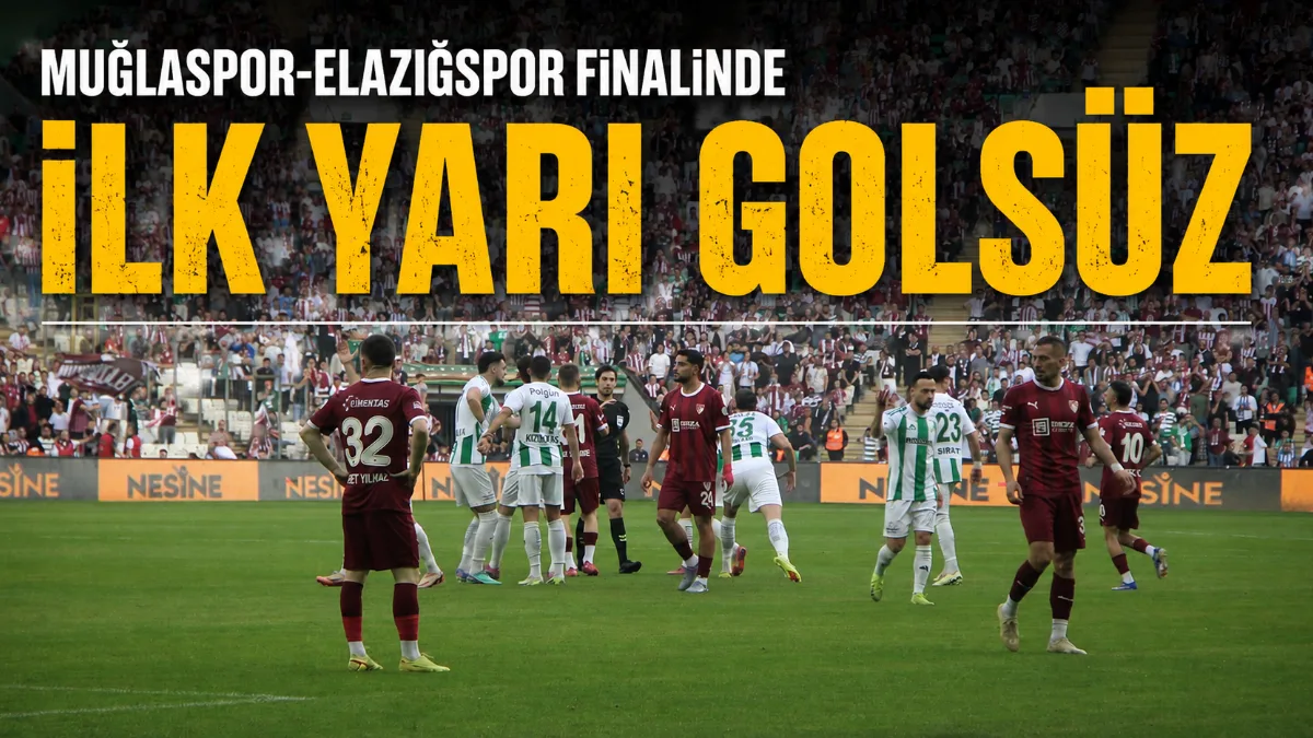 Muğlaspor ile Elazığspor arasında Bursa’da oynanan play-off finalinde mücadelenin ilk