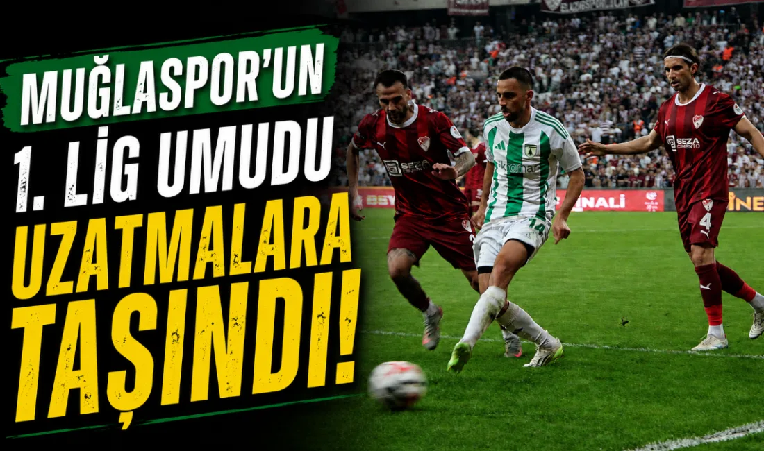 TFF 1. Lig’e yükselme mücadelesi veren Muğlaspor, play-off finalinde Elazığspor