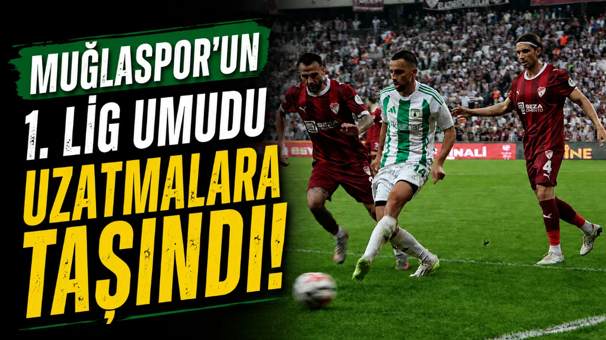 TFF 1. Lig’e yükselme mücadelesi veren Muğlaspor, play-off finalinde Elazığspor