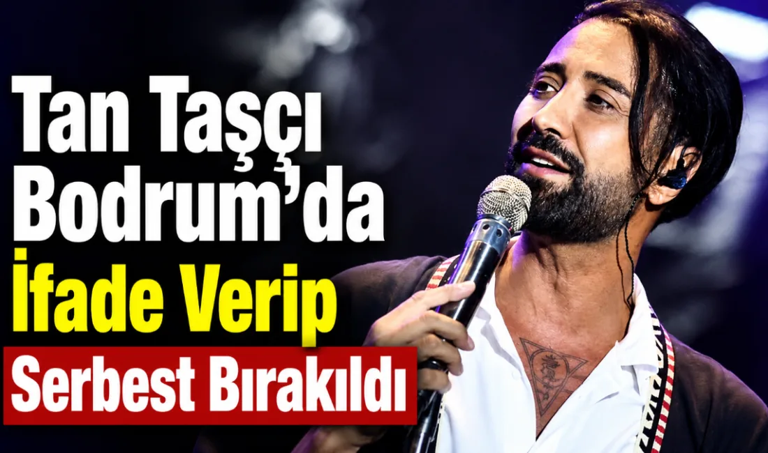 Uyuşturucu soruşturması kapsamında hakkında gözaltı kararı verilen şarkıcı Tan Taşçı,