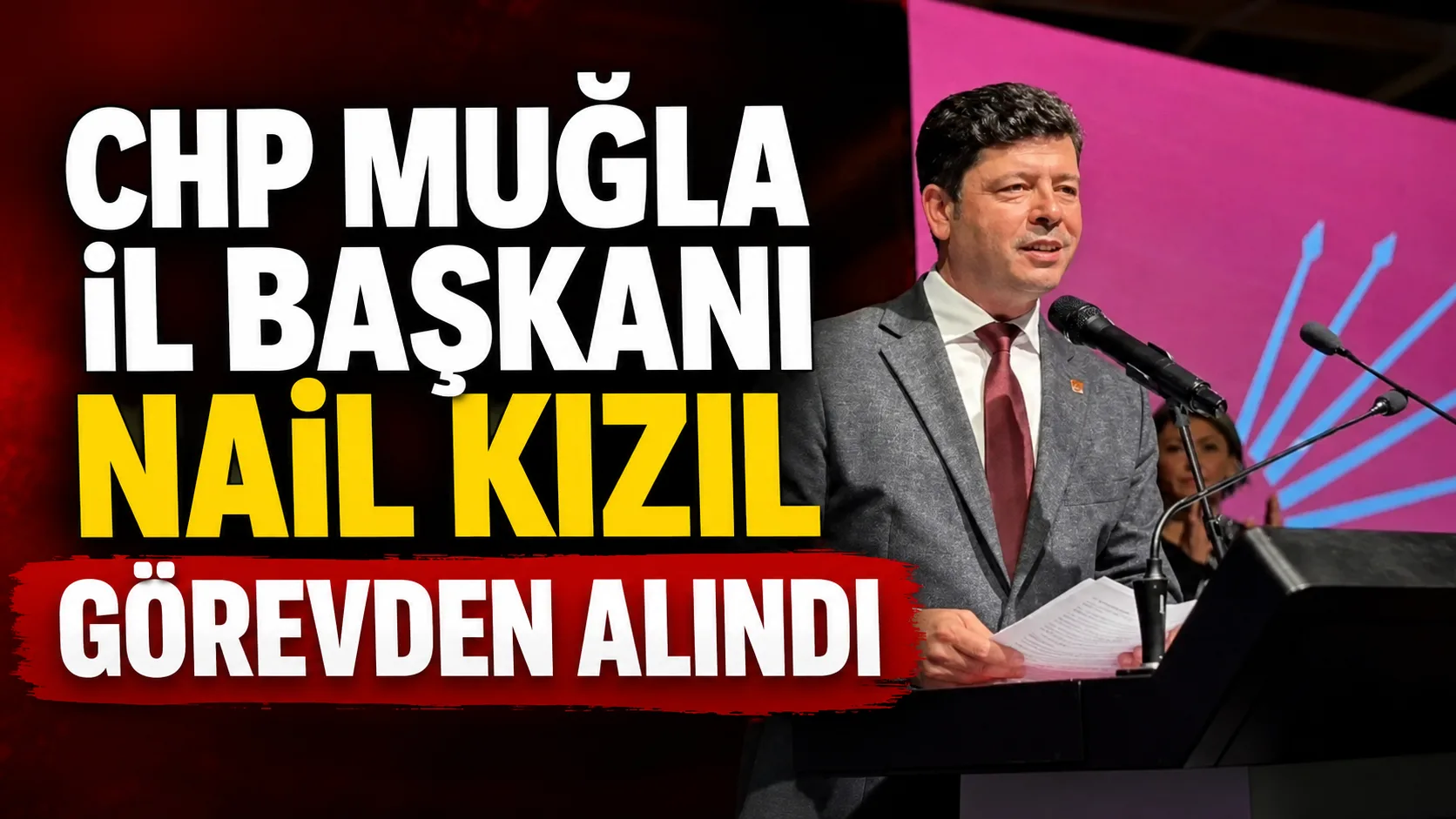 CHP Muğla İl Başkanı Nail Kızıl Görevden Alındı