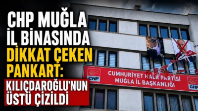 CHP Muğla İl Başkanlığı binasına Özgür Özel’in pankartı asılırken, Genel
