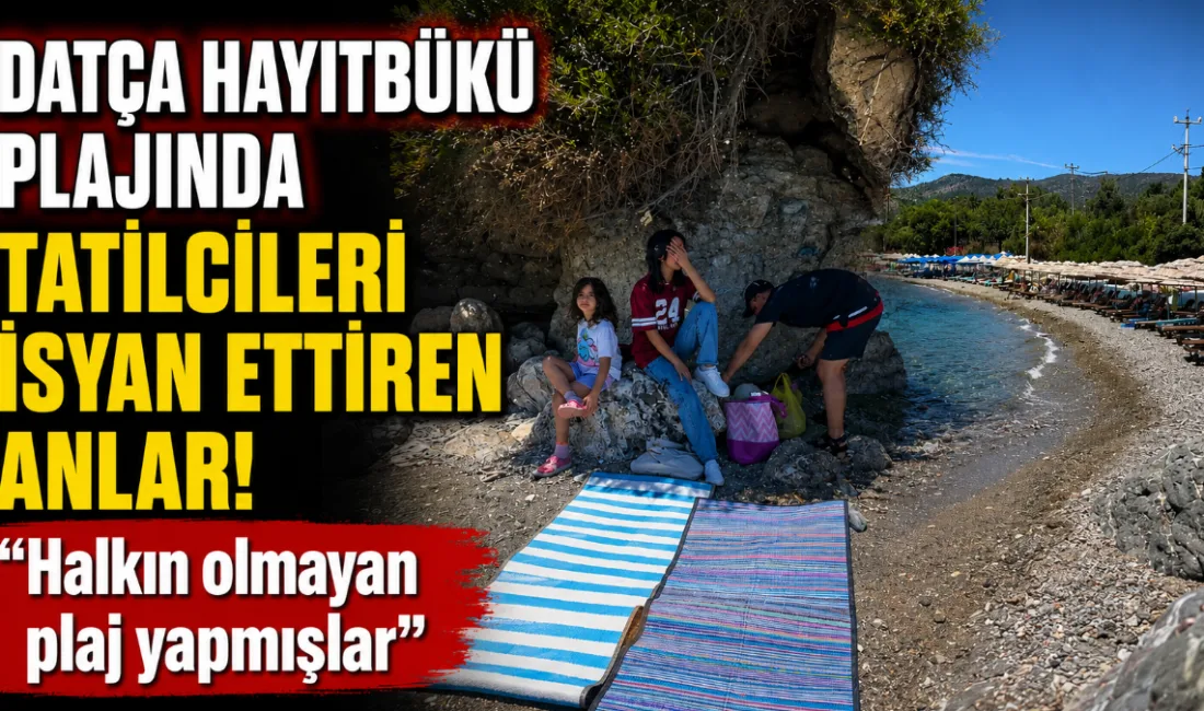 Muğla’nın Datça ilçesindeki ünlü Hayıtbükü koyunda plajın özel işletmeler tarafından