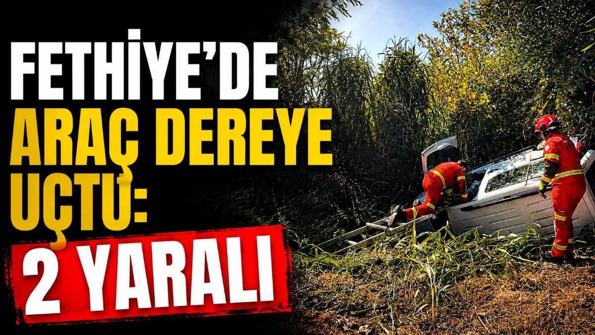 Muğla’nın Fethiye ilçesinde kontrolden çıkarak dereye uçan otomobilde mahsur kalan