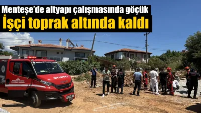Muğla’nın Menteşe ilçesi Yeniköy Mahallesi’nde altyapı çalışması sırasında meydana gelen