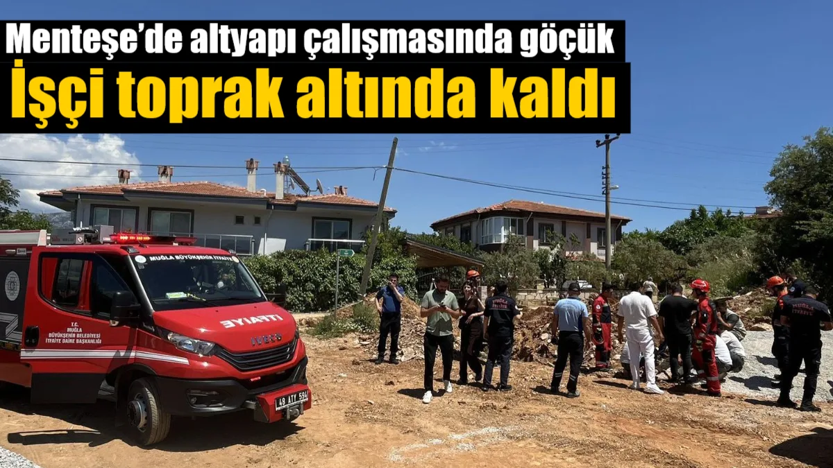 Muğla’nın Menteşe ilçesi Yeniköy Mahallesi’nde altyapı çalışması sırasında meydana gelen