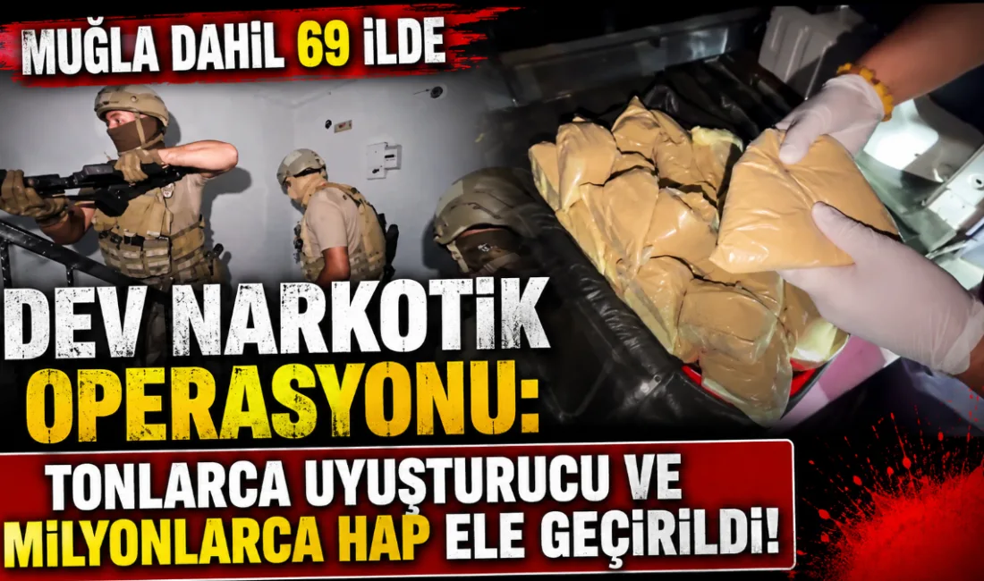 İçişleri Bakanlığı, aralarında Muğla’nın da bulunduğu 69 ilde uyuşturucu madde