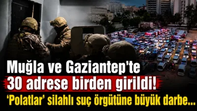 Gaziantep ve Muğla'da 'Polatlar' silahlı suç örgütüne yönelik 30 adrese