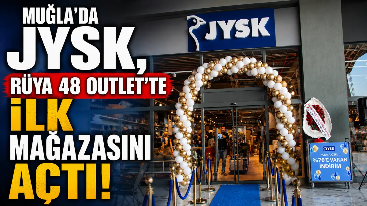 Küresel ev ve yaşam markası JYSK, Muğla’daki ilk mağazasını Rüya