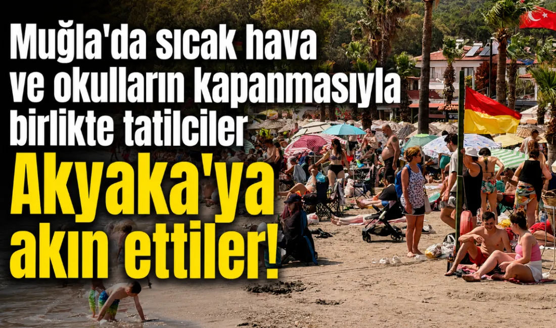 Okulların kapanması ve yaz sezonunun resmen başlamasıyla birlikte, Muğla'nın "Cittaslow"