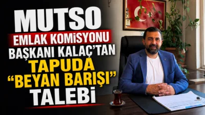 MUTSO Emlak Komisyonu Başkanı Barış Kalaç, tapu beyan değerleri ile